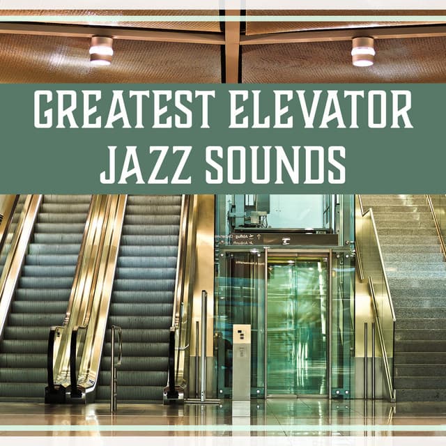 Greatest Elevator Jazz Sounds – Discreet Ambient, Lounge Chill Out Background Music, Waiting Room, Instrumental Songs - Classical Jazz Academy