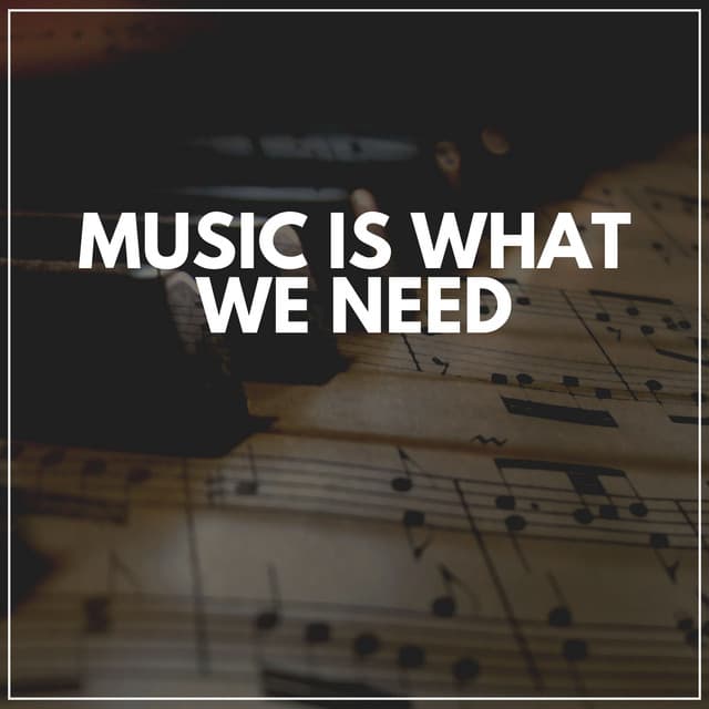 Music Is What We Need - Relaxing Music
