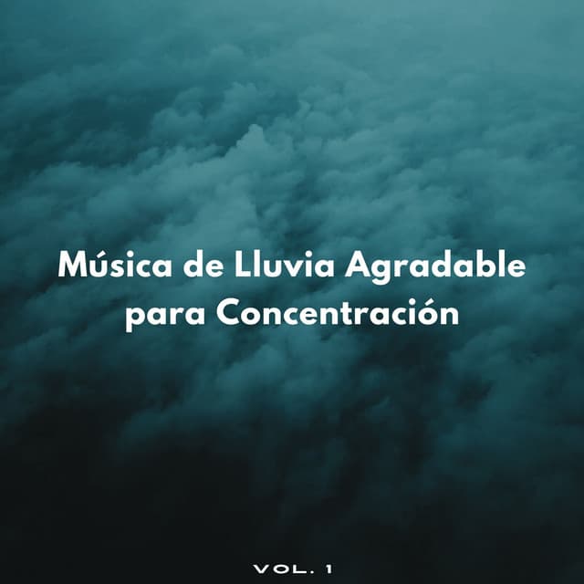 Música De Lluvia Agradable Para Concentración Vol. 1 - Sonidos de lluvia tranquila