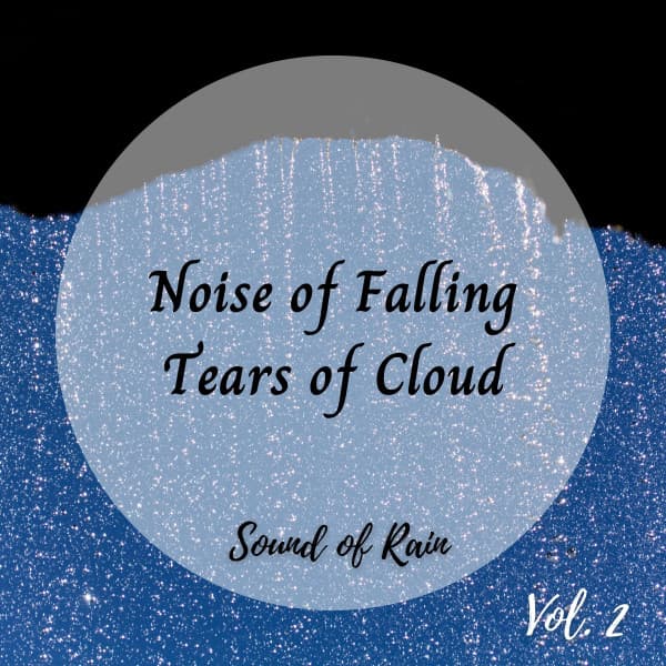 Sound of Rain: Noise of Falling Tears of Cloud Vol. 2 - Meditation Rain Sounds