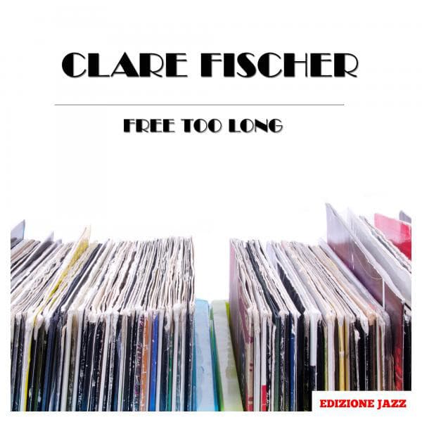 Free Too Long - Clare Fischer