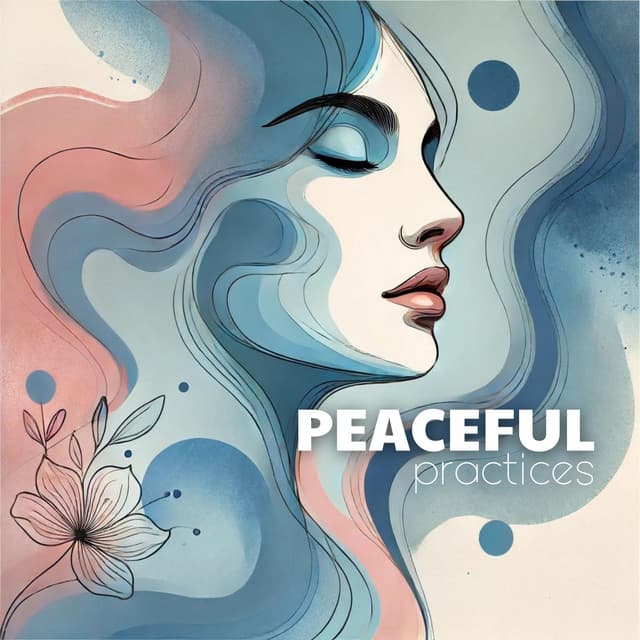 Peaceful Practices: Easy Ways to Feel Calm Instantly - Soothing Music Collection