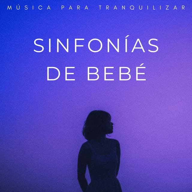Sinfonías De Bebé: Música Para Tranquilizar - Canción para niños pequeños