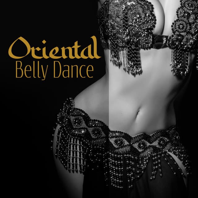 Oriental Belly Dance: Arabic Rhythms, Harem Atmosphere, Seductive Eastern Sounds - Belly Dance Music Zone