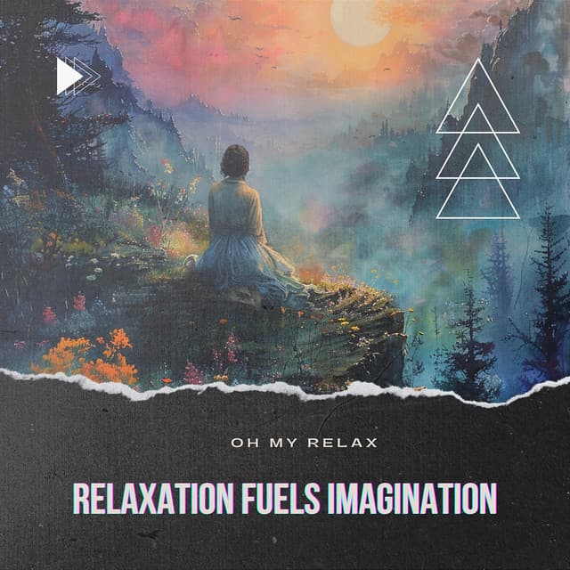 Relaxation Fuels Imagination - Oh My Relax