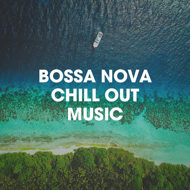 Bossa Nova Chill Out Music - Bossa Chill Out