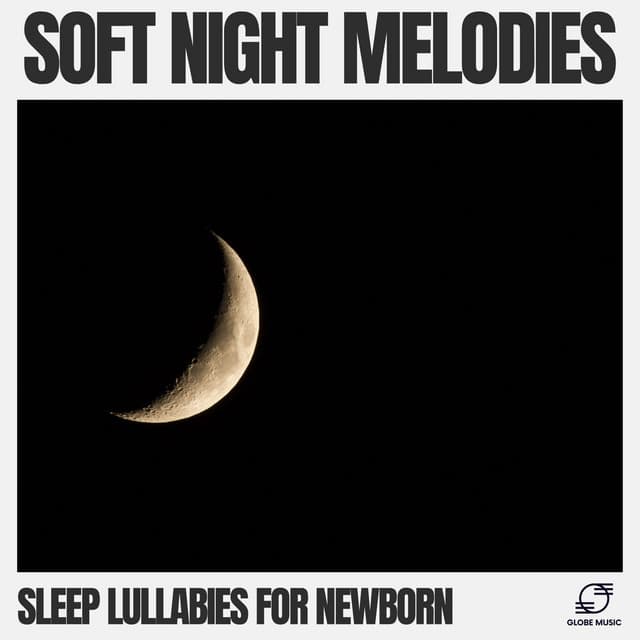 Soft Night Melodies - Sleep Lullabies for Newborn
