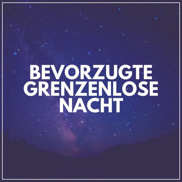 Bevorzugte Grenzenlose Nacht - Entspannungsmusik