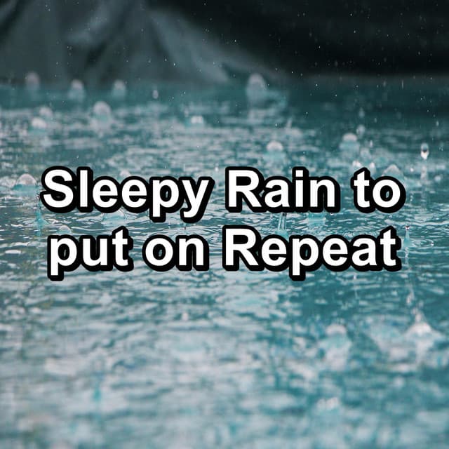 Sleepy Rain to put on Repeat - Nature