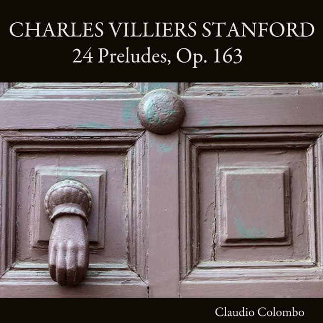 Charles Villiers Stanford: 24 Preludes, Op. 163 - Charles Villiers Stanford