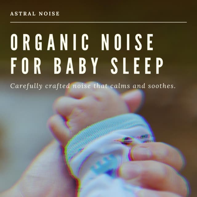 Organic Noise For Baby Sleep - Astral Noise