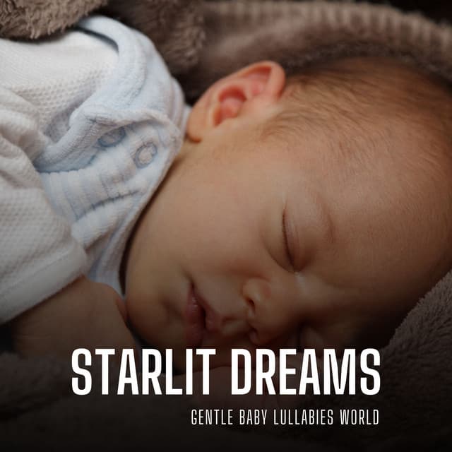 Starlit Dreams: Sleep Music Babies - Gentle Baby Lullabies World