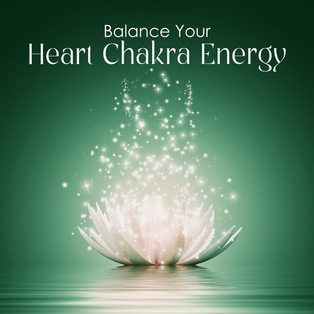 Balance Your Heart Chakra Energy: Healing Your Mind and Body with Tranquil New Age Music - New Age Instrumental Music