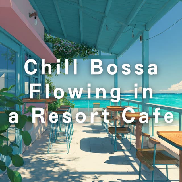 Chill Bossa Flowing in a Resort Cafe - Café Lounge Resort