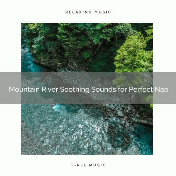 2021 New: Mountain River Soothing Sounds for Perfect Nap - Sleep Music System