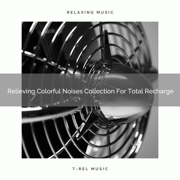 Relieving Colorful Noises Collection For Total Recharge - Chill Relajente