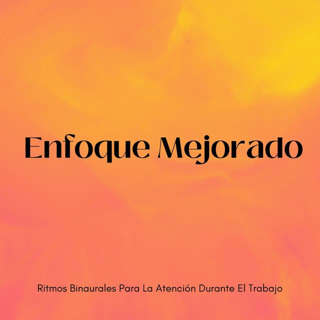 Enfoque Mejorado: Ritmos Binaurales Para La Atención Durante El Trabajo - Ritmos binaurales Música de trabajo