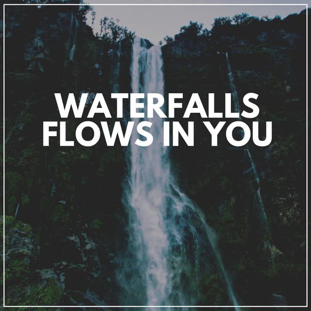 Waterfalls Flows in You - Waterfalling