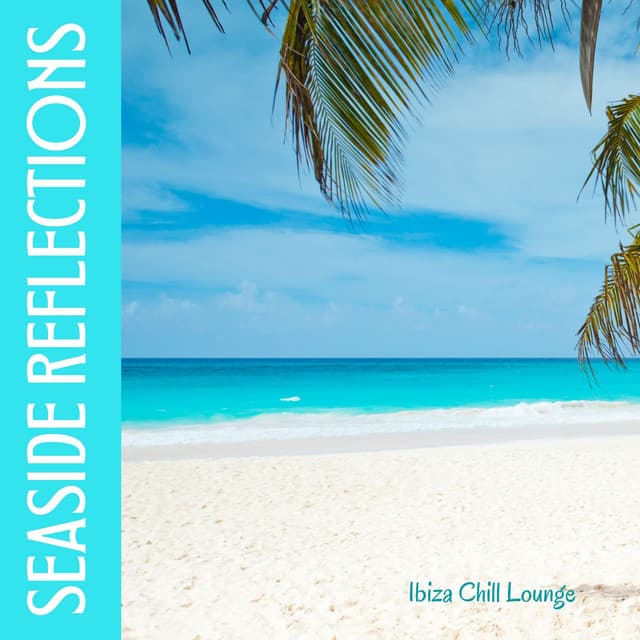 Seaside Reflections: Deep House Mix - Ibiza Chill Lounge