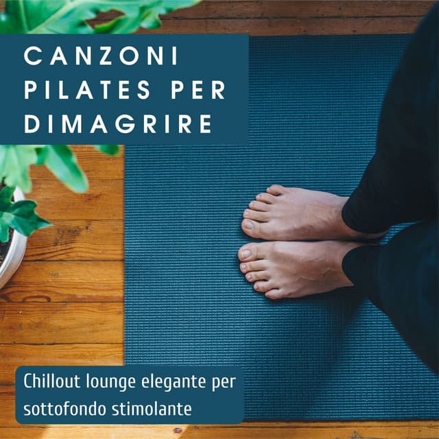 Canzoni pilates per dimagrire: Chillout lounge elegante per sottofondo stimolante - Pilates Trainer