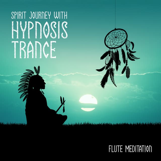 Spirit Journey with Hypnosis Trance: Flute Meditation Music and Deep Sleep Trance - Aboriginal Native Music