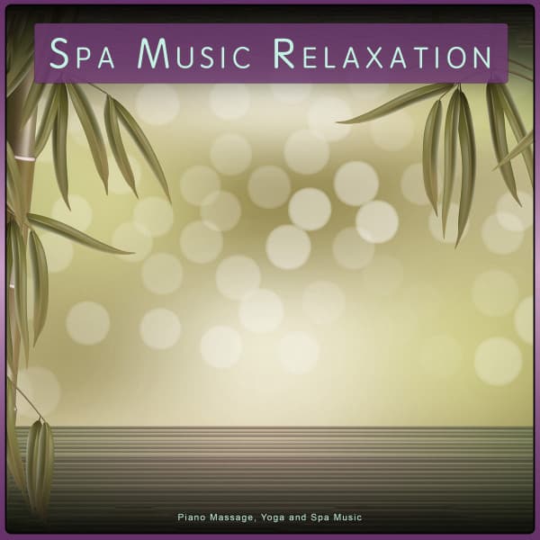 Spa Music Relaxation: Piano Massage, Yoga and Spa Music - Complete Spa Music