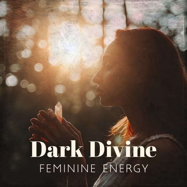Dark Divine Feminine Energy: The Power of Shakti, Music to Awaken Your Passion and Authenticity - Spiritual Power Control