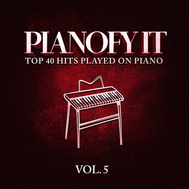 Pianofy It, Vol. 5 - Top 40 Hits Played On Piano - Relaxing Piano Music Consort