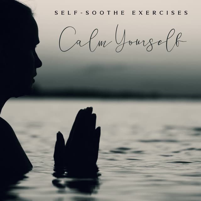 Self-Soothe Exercises - Calm Yourself - Nature Soothing Melodies