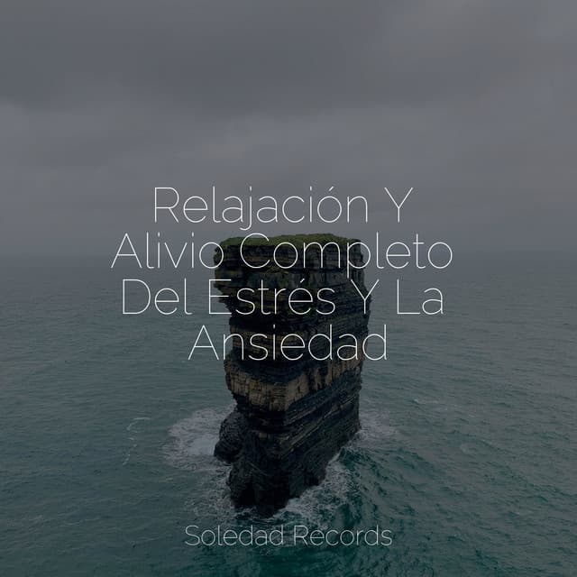 Relajación Y Alivio Completo Del Estrés Y La Ansiedad - Música relaxante