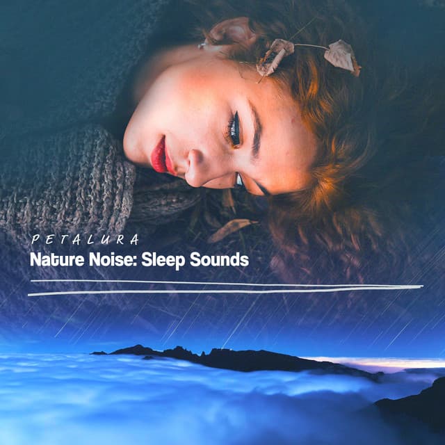 Nature Noise: Sleep Sounds - Petalura
