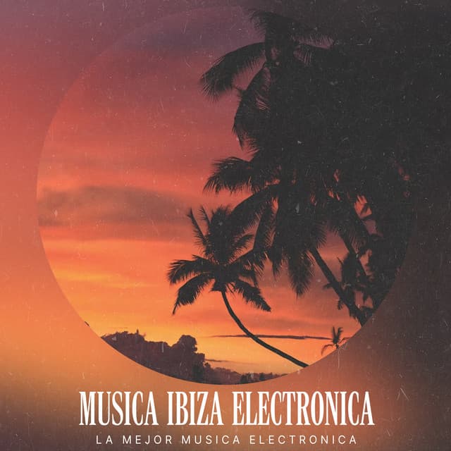 Musica Ibiza Electronica - La Mejor Música Electrónica