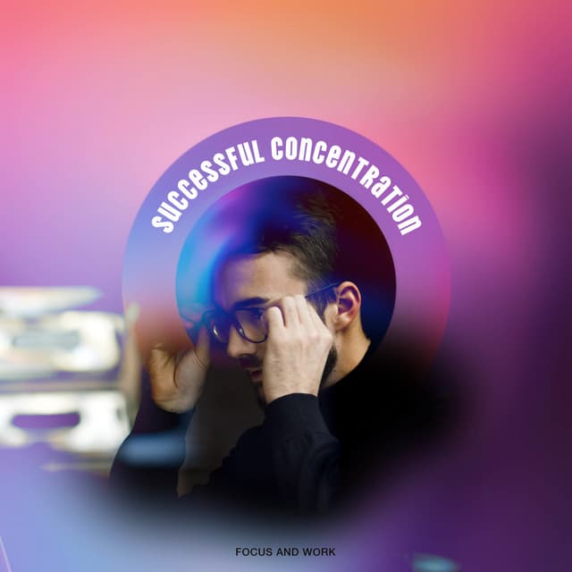 Successful Concentration - Focus and Work
