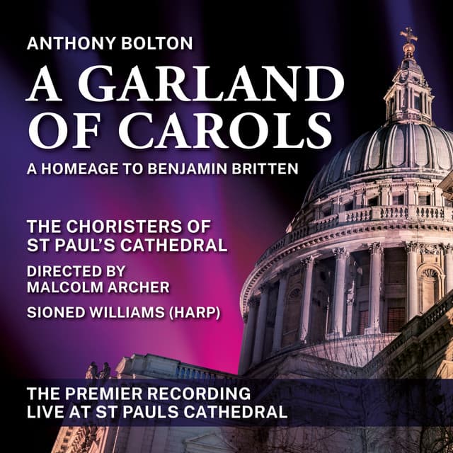 A Garland of Carols by Anthony Bolton, A Homage to Benjamin Britten - St. Paul's Cathedral Choir
