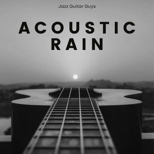 Acoustic Rain: Guitar Chillout - Jazz Guitar Guys