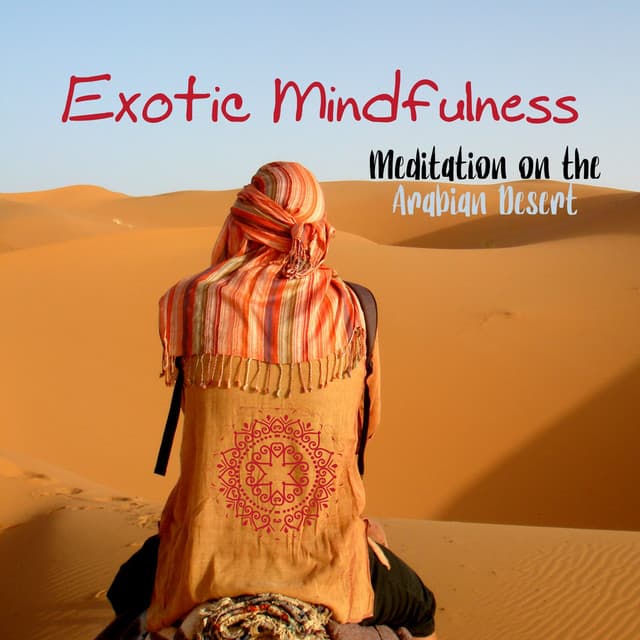 Exotic Mindfulness: Meditation on the Arabian Desert - Oriental Meditation Music Academy