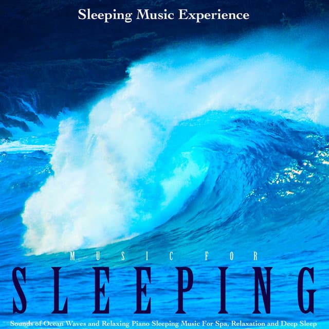 Music for Sleeping: Sounds of Ocean Waves and Relaxing Piano Sleeping Music for Spa, Relaxation and Deep Sleep - Sleeping Music Experience