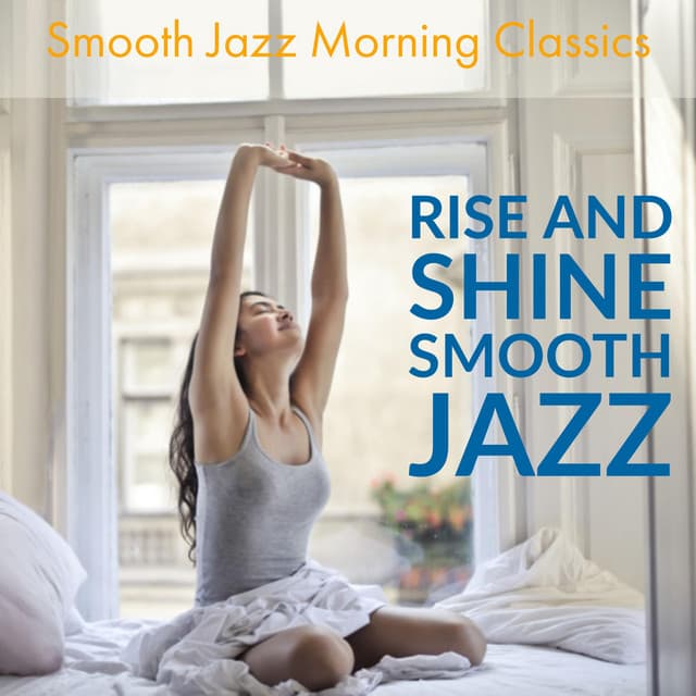 Rise And Shine Smooth Jazz - Smooth Jazz Morning Classics