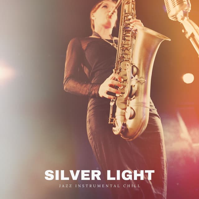Silver Light: Easy Listening Jazz - Jazz Instrumental Chill