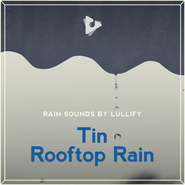 Tin Rooftop Rain - Rain Sounds by Lullify