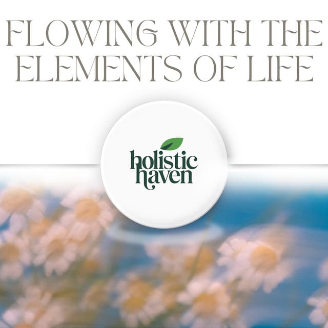 Flowing with the Elements of Life - Holistic Haven