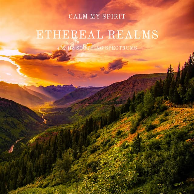 Ethereal Realms: 432 Hz Soothing Spectrums - Calm My Spirit