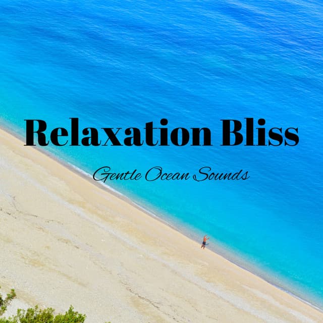 Relaxation Bliss: Gentle Ocean Sounds - Oceanic Sounds