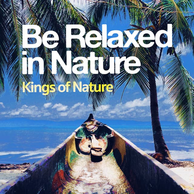 Be Relaxed in Nature - Kings of Nature