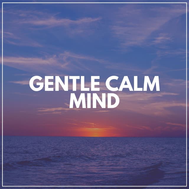 Gentle Calm Mind - Calm Music