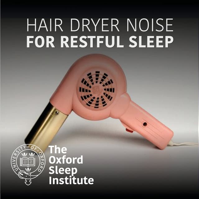 Hair Dryer Noise For Restful Sleep - The Oxford Sleep Institute