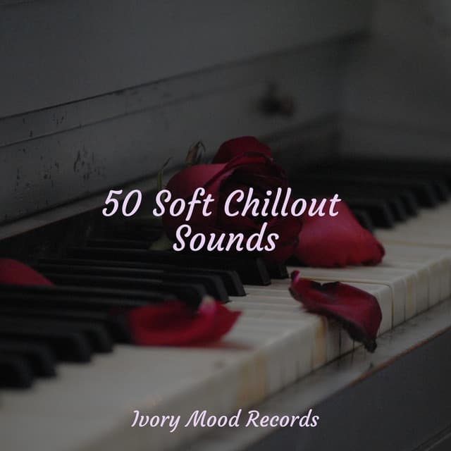 50 Soft Chillout Sounds - Piano para Relaxar