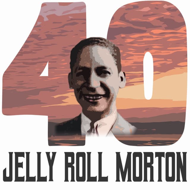40 Hits of Jelly Roll Morton - Jelly Roll Morton