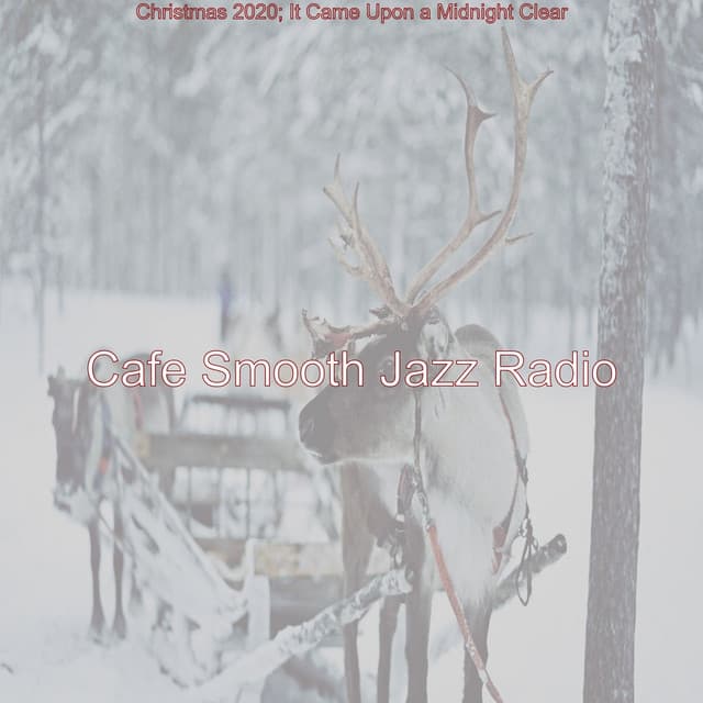 Christmas 2020; It Came Upon a Midnight Clear - Cafe Smooth Jazz Radio