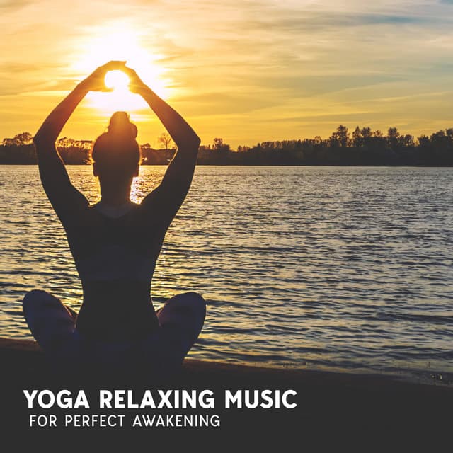 Yoga Relaxing Music For Perfect Awakening - Yoga Sounds